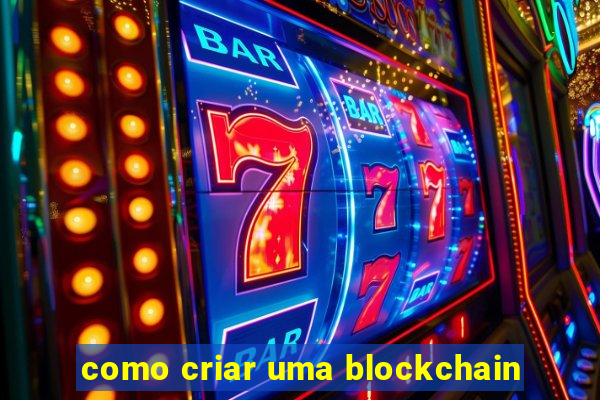 como criar uma blockchain